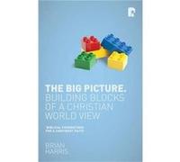 Big Picture: Building Blocks Of A Christian World View (Paperback) Brian Harris, (Auteur)