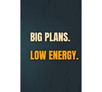 Big Plans. Low Energy.: A realistic planning journal for people doing life on half a battery