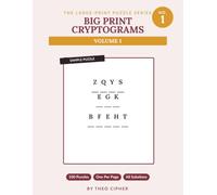 Big Print Cryptograms: Vol. 1 - 100 Large Print Cryptogram Puzzles: Classic Sayings in Code, for Adults & Seniors, with Hints and Solutions