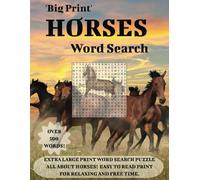 'BIG PRINT' HORSES WORD SEARCH: Extra Large Print Word Search Puzzle Book All About Horses. Easy To Read Print For Relaxing and Free Time. 110 Pages, 55 Puzzles and 550 Words.