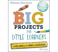 Big Projects for Little Learners: A Pbl Guide for the Home and Classroom