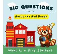 Big Questions with Rufus the Red Panda: What Is a Fire Station?: A Fun, Reassuring Children’s Picture Book for Toddlers and Young Children
