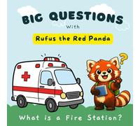 Big Questions with Rufus the Red Panda: What Is an Ambulance?: A Gentle, Reassuring Introduction to Ambulances for Toddlers and Young Children