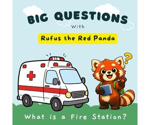 Big Questions with Rufus the Red Panda: What Is an Ambulance?: A Gentle, Reassuring Introduction to Ambulances for Toddlers and Young Children