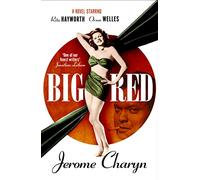 Big Red: A Novel Starring Rita Hayworth and Orson Welles