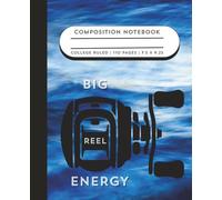 Big Reel Energy: Fishing Composition Notebook - College Ruled - 7.5 x 9.25 - 110 Pages - Funny Angler Journal & Catch Log Gift