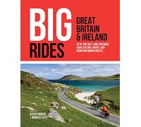 Big Rides: Great Britain & Ireland: 25 of the best long-distance road cycling, gravel and mountain biking routes