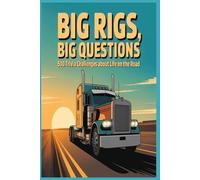 Big Rigs, Big Questions Trivia Book: 500 Trivia Challenges About Life on the Road, Trucking History, Slang, and the Heroes Behind the Wheel