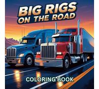 Big Rigs on the Road: A Semi Truck Coloring Adventure: Modern Trucks, Hauling Power, and Long-Haul Machines to Color for Kids and Adults