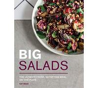 Big Salads: The Ultimate Fresh, Satisfying Meal, on One Plate