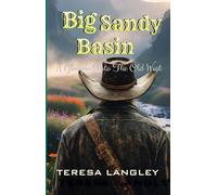 Big Sandy Basin: A Glimpse Into The Old West