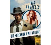 Big Scream in a Wee Village: The Nic Knuckles Collection
