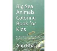 Big Sea Animals Coloring Book for Kids: Fun Ocean Creatures to Color: Sharks, Dolphins, Turtles, Fish & More!