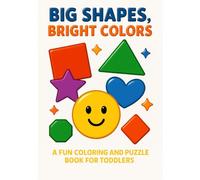 BIG SHAPES, BRIGHT COLORS: A FUN COLORING AND PUZZLE BOOK FOR TODDLERS