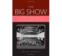Big Show: British Cinema Culture In The Great War (1914-1918)