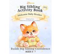 Big Sibling Activity Book: Welcome Baby Brother: Baby Preparation Book for Big Brother or Sister - Fun Activities to Help Toddlers and Kids Feel Excited, Confident and Included