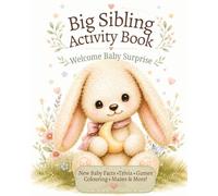 Big Sibling Activity Book: Welcome Baby Surprise: A Parent-Guided New Baby Activity Book to Help Toddlers & Preschoolers Feel Excited, Confident & Included