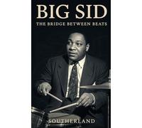 Big Sid: The Bridge Between Beats: How Sid Catlett Defined Swing, Bridged Bebop, and Quietly Shaped Modern Jazz Drumming