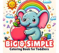 Big & Simple Coloring Book for Toddlers: 100+ Fun & Easy Coloring Pages for Early Learning & Creativity | ABCs, Numbers, Shapes & Animals for Little Hands | Perfect First Coloring Book for Ages 1-4