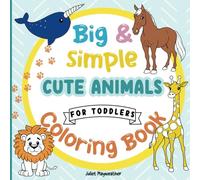 Big & Simple Cute Animals Coloring Book for Toddlers: Big Pictures with Bold Lines for an Easy Coloring Experience