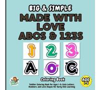 Big & Simple Doodle Made With Love ABCs & 123s: Toddler Coloring Book for Ages 1-5: 70+ Cute, Love Shapes. A Complete Early Learning Letters, Numbers Curriculum