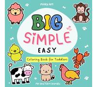 Big Simple Easy Coloring Book for Toddlers: These Simple, Easy-to-color Designs that Introduce Toddlers Aged 1-3 to Adorable Pet and Farm Animals ... Creativity and Developing Motor Skills!