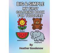 Big & Simple My First Coloring Book For Toddlers: “Fun and Simple Coloring Pages for Toddlers Ages 1-4” “First Coloring Book for Toddlers and ... for Quiet Time, Travel, and Screen-Free Fun”