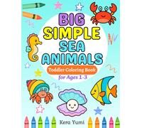 Big Simple Sea Animals Coloring Book Toddler Coloring Book for Ages 1-3: 50 Bold and Easy Ocean Creatures | Cute, Simple, and Fun Under the Sea Coloring Pages