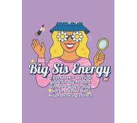 Big Sis Energy: A workbook and survival guide for big-hearted women trying to stay soft in a world that keeps throwing elbows.