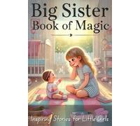 Big Sister Book of Magic: Inspiring Stories for Little Girls to Improve Self Confidence and Bonding With the New Baby