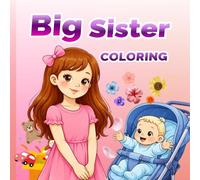 Big Sister Coloring: A Coloring Book for Girls Ages 3-8 Who Are Becoming Big Sisters (New Baby- Pregnancy Announcement)