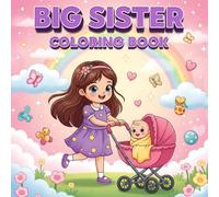 Big Sister Coloring Book: A Fun and Cute Coloring Book for Girls Ages 2-8 | Sweet Moments Between Big Sister and New Baby | Indoor & Fantasy Scenes to Color