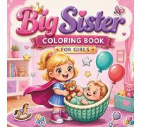 Big Sister Coloring Book for Girls: I'm a New Big Sister - Fun, Cute, Bold & Easy Designs to Build Confidence, Love, and Help Girls Welcome a New Baby Sibling