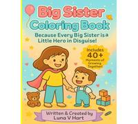 Big Sister Coloring Book for Kids- Every Big Sister is a little Hero: A Wholesome Coloring Book for Kids Who Adore Their Sister