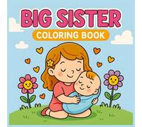 Big Sister Coloring Book for Kids: Fun and Cute Coloring Pages for Girls to Celebrate Sisterhood: Adorable illustrations to inspire creativity, perfect gift for girls who are proud to be a big sister