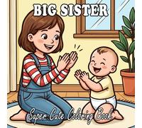 Big Sister Coloring Book: Sweet & Loving Moments of Being a Big Sister
