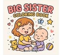 Big Sister Coloring Book: Sweet Moments With Your Little Sibling: Adorable Scenes & Bonding Moments: Fun & Heartwarming Coloring Pages for Kids and Families