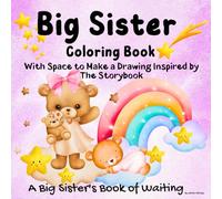 Big Sister Coloring: Fun Activities/ 7 Stories with Space to Create a Drawing or Doodle Inspired by Storybook/ Cute images with affirmations to strengthen the bond between siblings/ 8.5x8.5 inches