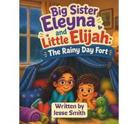 Big Sister Eleyna and little Elijah: The rainy-day fort-A Sweet Story About Changed Plans, Imagination, and Trying Again