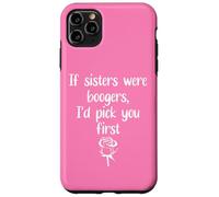 Big Sister Flowers If Sisters Were Boogers Id Pick You First Coque pour iPhone 11 Pro Max