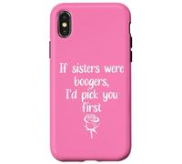 Big Sister Flowers If Sisters Were Boogers Id Pick You First Coque pour iPhone X/XS