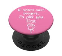 Big Sister Flowers If Sisters Were Boogers Id Pick You First PopSockets PopGrip Adhésif