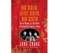 Big Sister, Little Sister, Red Sister: Three Women at the Heart of Twentieth-Century China