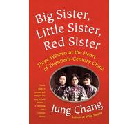 Big Sister, Little Sister, Red Sister: Three Women at the Heart of Twentieth-Century China