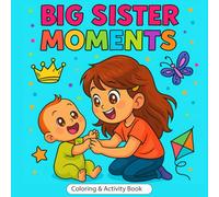 Big Sister Moments: A Coloring & Activity Book to Help Little Girls Welcome a New Baby with Confidence