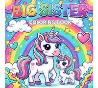 Big Sister Unicorn Coloring Book for Kids Ages 2-8: Cute and Magical Coloring Pages with Unicorns, Rainbows, Hearts, and Sisters - Perfect Gift for Girls