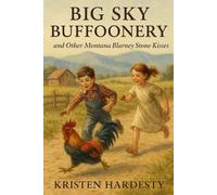 Big Sky Buffoonery: and Other Montana Blarney Stone Kisses