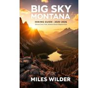 BIG SKY MONTANA HIKING GUIDE 2025-2026: Discover Scenic Trails, Adventure Routes & Beginner-Friendly Treks