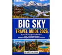 Big Sky Montana Travel Guide 2026-2027: Explore Mountain Summer Adventures, Hiking Trails, Budget Lodges, Wildlife Spotting & Yellowstone Outdoor Itineraries.