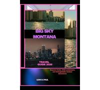 BIG SKY MONTANA TRAVEL GUIDE 2026: Majestic Peaks, Wild Landscapes, and Unforgettable Outdoor Adventures